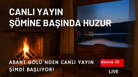 Abant’ta Şömine Başında Canlı Yayın – Göl Manzarasında Huzur Dolu Anlar