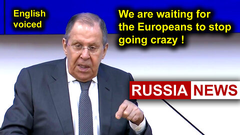 We are waiting for the Europeans to stop going crazy! Lavrov, Russia