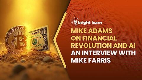 BrightLearn - Mike Adams on Financial Revolution and AI, an interview with Mike Farris