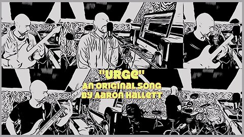 "Urge" an Original Song by Aaron Hallett