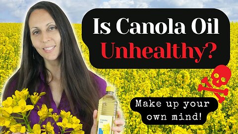 Is CANOLA OIL healthy? WHAT YOU SHOULD KNOW