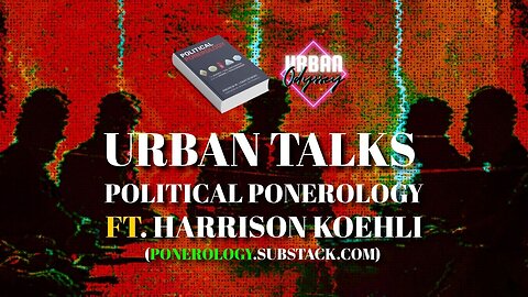 Urban Talks Political Ponerology /w Harrison Koehli