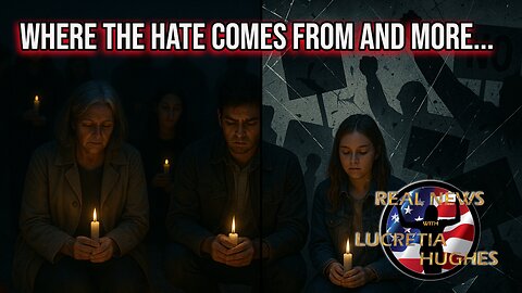 Where The Hate Comes From And More.... Real News with Lucretia Hughes