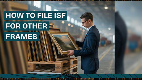 How To File ISF For Other Frames
