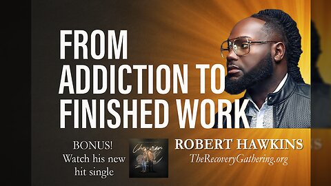 From Addiction to Finished Work: The Robert Hawkins Story