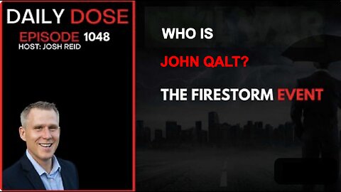 THE DAILY DOSE W/ JOSH REID - The Firestorm Event. WHO IS JOHN QALT?