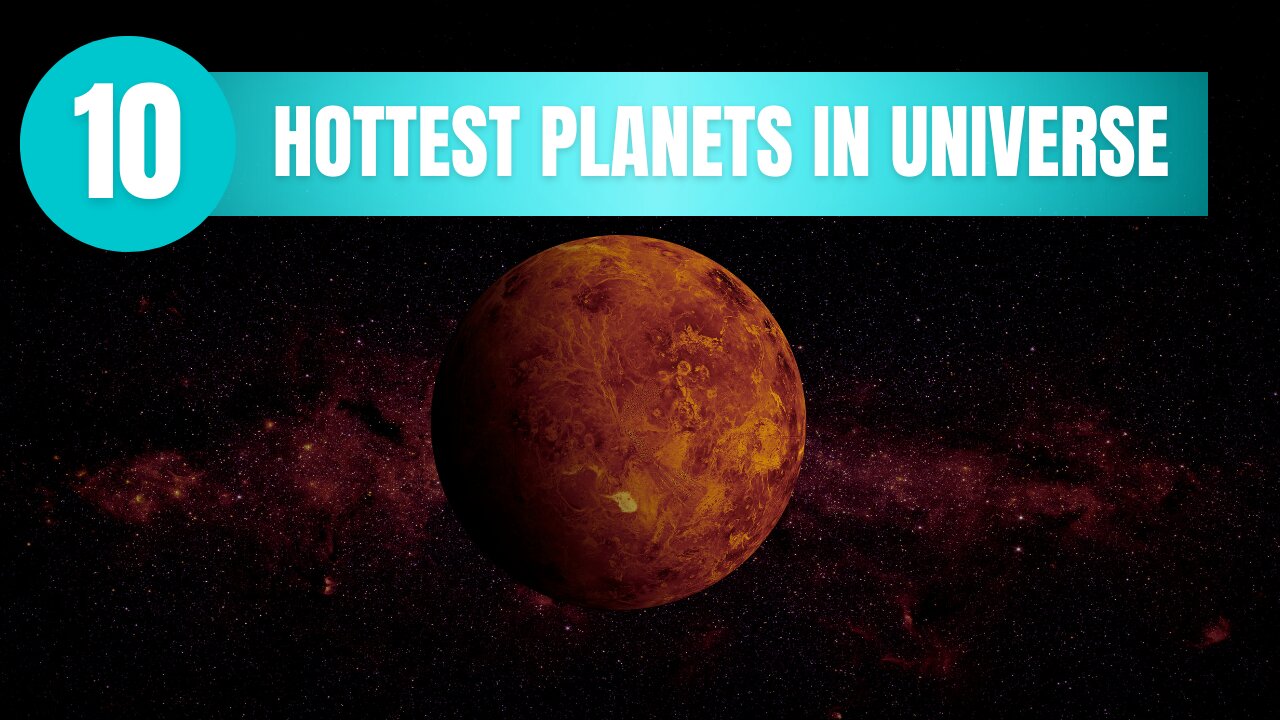Hottest Planets Space Guide: 10 Most In The Universe