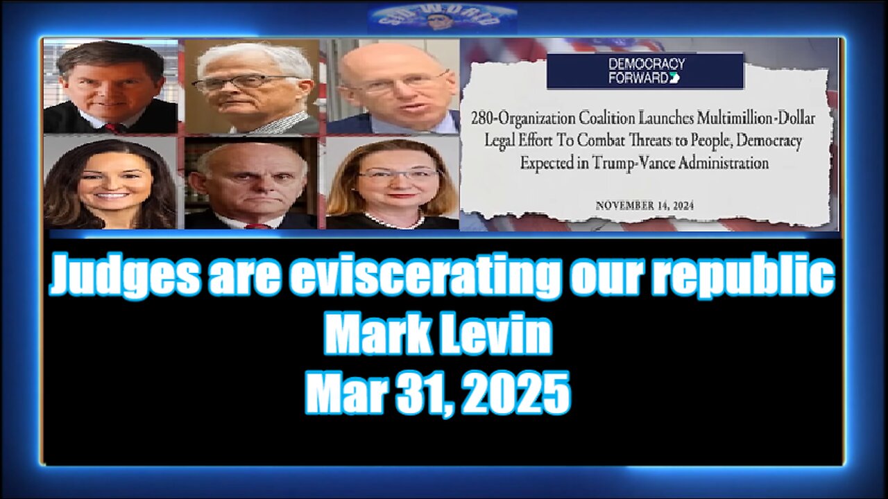 Judges are eviscerating our republic - Mark Levin
