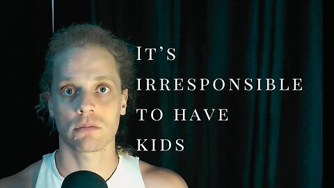 “It’s Irresponsible To Have Kids”: Societal Narrative VS Reality.