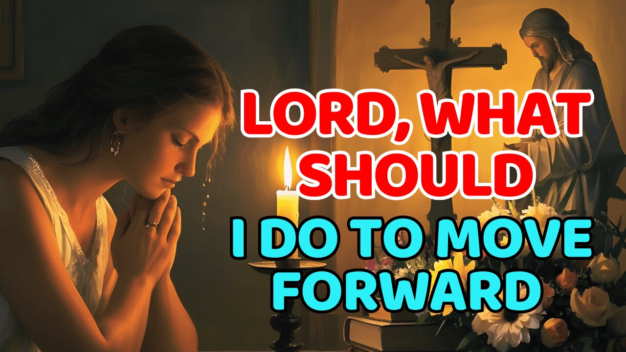 Lord, What Should I Do to Move Forward
