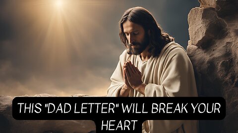 This "Dad Letter" will break your heart (and heal it)
