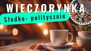 Wieczorynka - Słodko - Politycznie