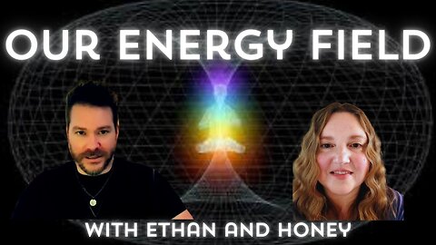 Taking Care of Our Energy Field with Ethan and Honey