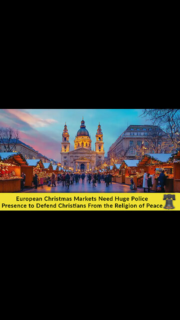 European Christmas Markets Need Huge Police Presence to Defend Christians From the Religion of Peace