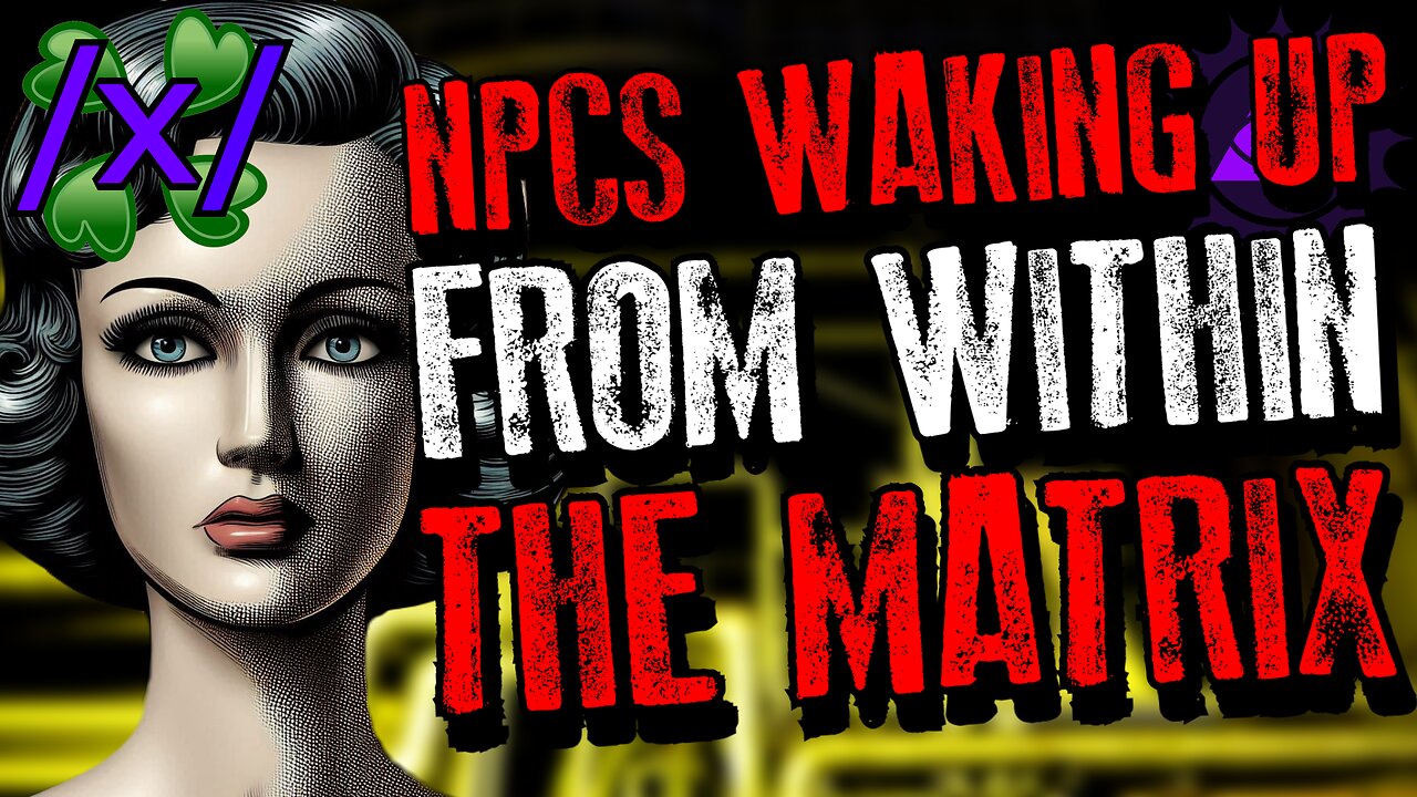 NPCs Waking Up From Within the Matrix | 4chan /x/ Conspiracy Greentext Stories Thread