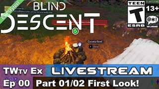 2025 Blind Descent Playtest (Episode 00) Part 01 First Look (Ex Livestream)