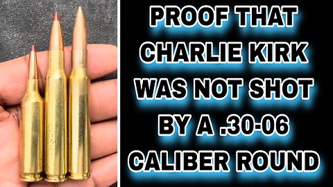 PROOF That Charlie Kirk was NOT shot with a .30-06 Caliber round
