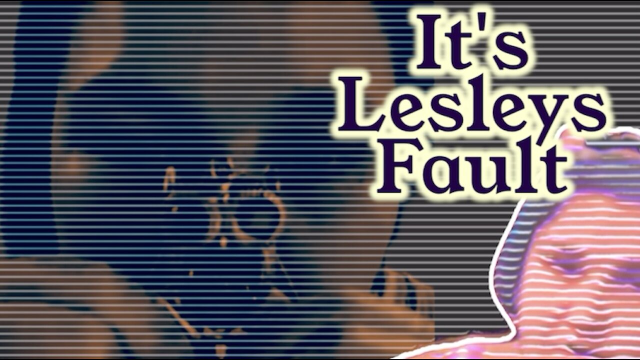 It's Your Fault Lesley