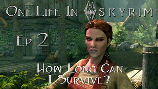 One Life in Skyrim - Episode 2 (Part 2 of 2)