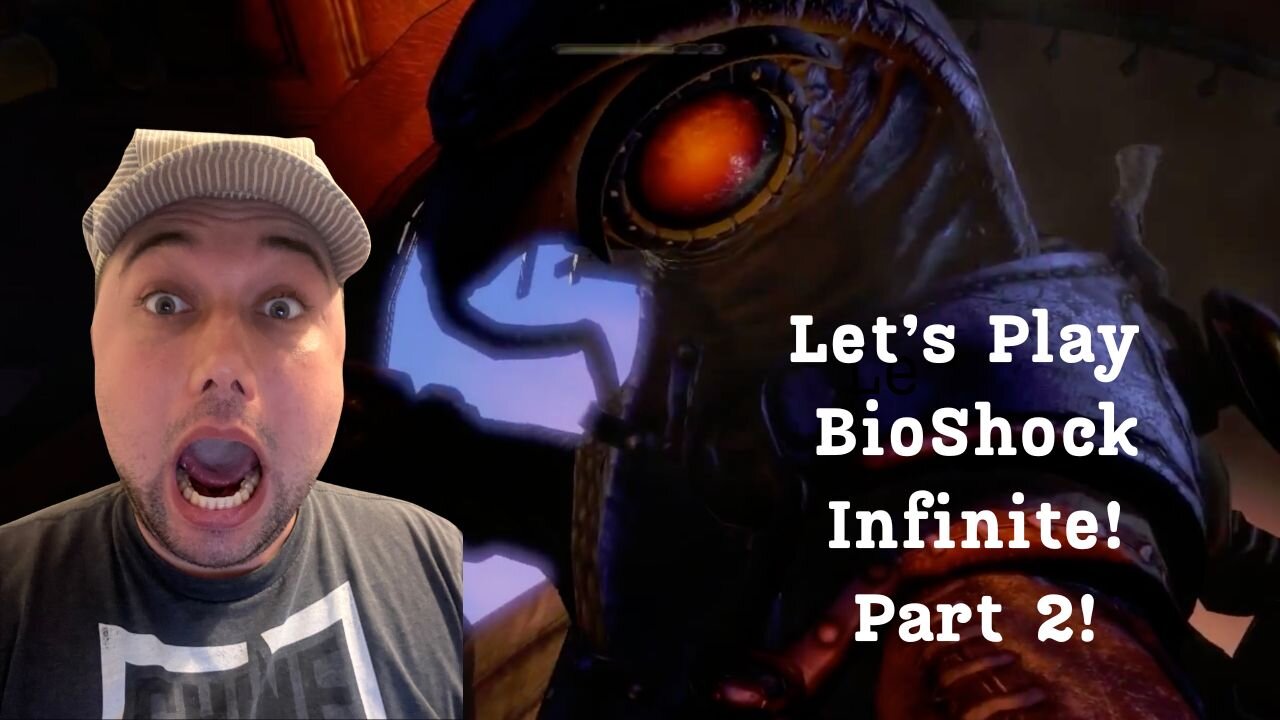 Let’s Play BioShock Infinite! Part 2! 100 Follower Celebration!