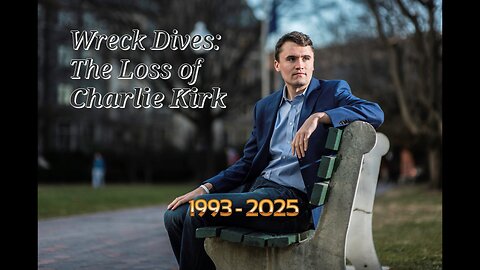 Wreck Dives: The Loss of Charlie Kirk
