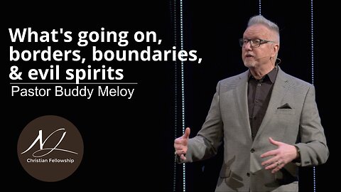 What's going on, borders, boundaries, & evil spirits - Pastor Buddy Meloy