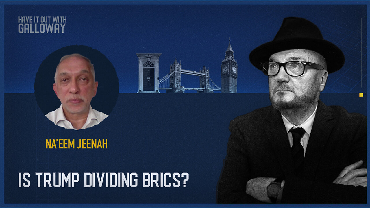 Have it out with Galloway: Is Trump dividing BRICS?