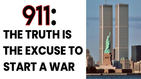 911: The Truth is the Excuse to Start a War