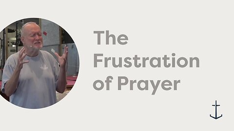 9.7.2025 The Frustration of Prayer