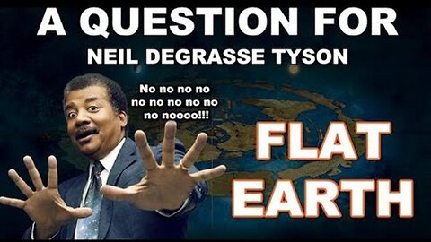A Question for Neil DeGrasse Tyson - FLAT EARTH
