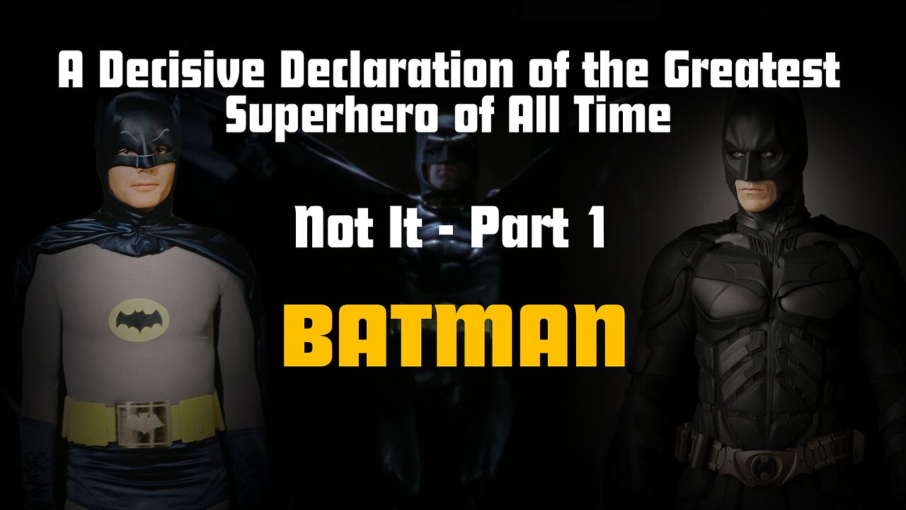 A Decisive Declaration of the Greatest Superhero of All Time (Part 1 - Batman)