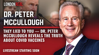 They Lied to You – Dr. Peter McCullough Reveals The Truth About COVID Vaccines
