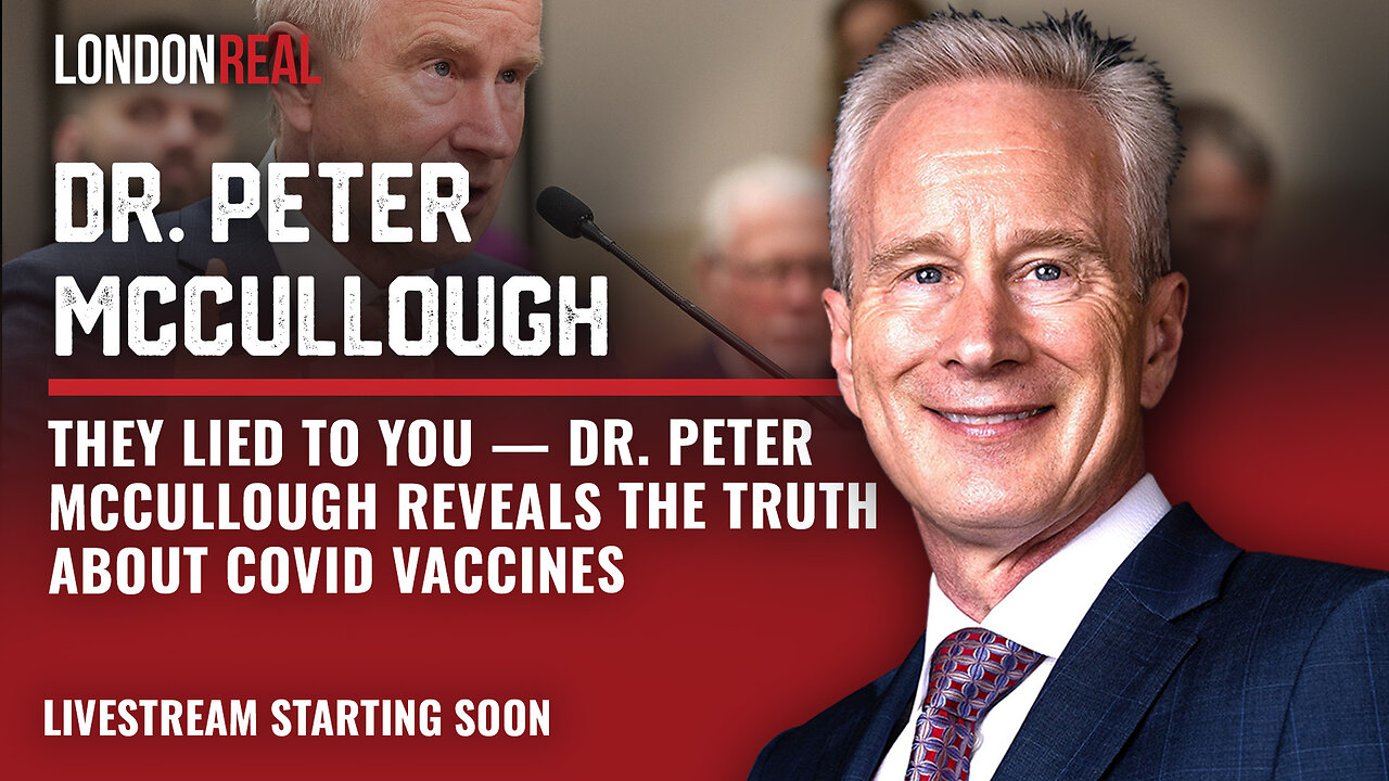 They Lied to You – Dr. Peter McCullough Reveals The Truth About COVID Vaccines