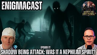 Shadow Being Attack: Was It a Nephilim Spirit? #EnigmaCast 91