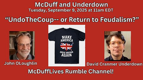 McDuff and Underdown, September 9, 2025 :"UndoTheCoup or Return to Feudalism"