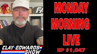 MONDAY MORNING LIVE - THE CLAY EDWARDS SHOW (Ep #1,047)