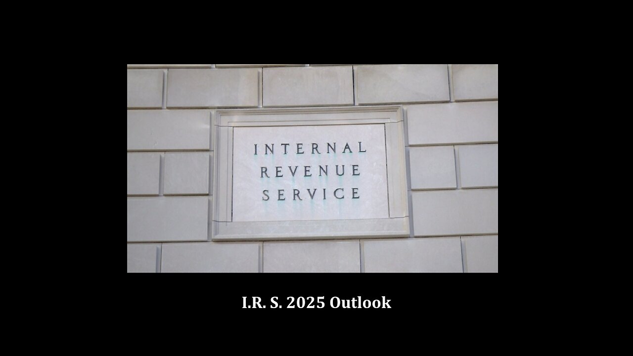 The I.R.S. 2025 Outlook