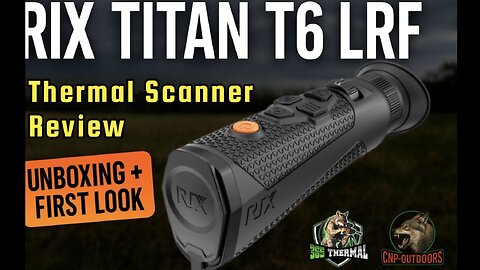 Rix Titan T6 LRF Thermal Scanner Unboxing & Review | CNP-Outdoors