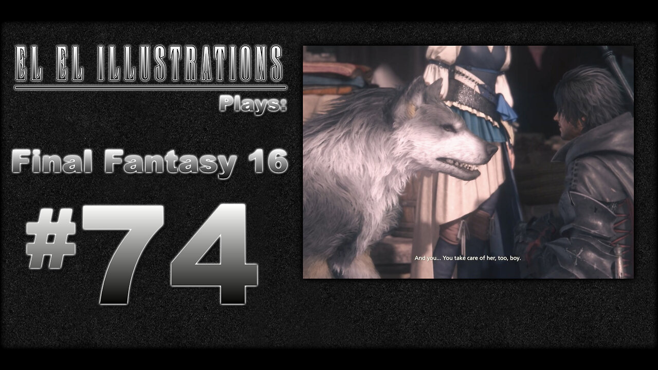 El El Plays Final Fantasy 16 Episode 74: Lord of Lore