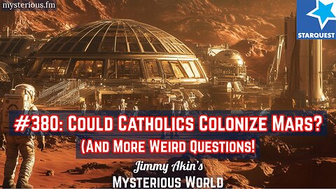 Could Catholics Colonize Mars? (And More Weird Questions) - Jimmy Akin's Mysterious World