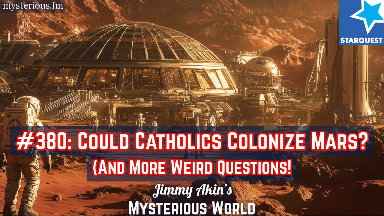 Could Catholics Colonize Mars? (And More Weird Questions) - Jimmy Akin's Mysterious World