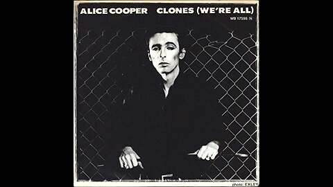 Clones (We're All) ~ Alice Cooper