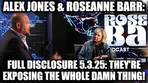 Alex Jones & Roseanne Barr: Full Disclosure 5.3.25: They're Exposing The Whole Damn Thing!