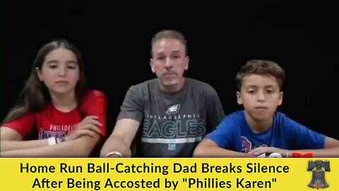 Home Run Ball-Catching Dad Breaks Silence After Being Accosted by "Phillies Karen"