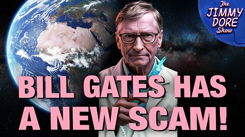 Bill Gates Gives Up Climate Scam For New “One Health” Scam With James Corbett