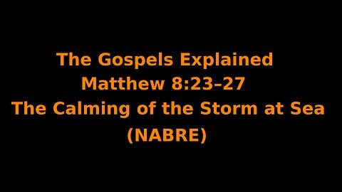 The Gospels Explained - Matthew 8:23–27 - The Calming of the Storm at Sea - (NABRE)