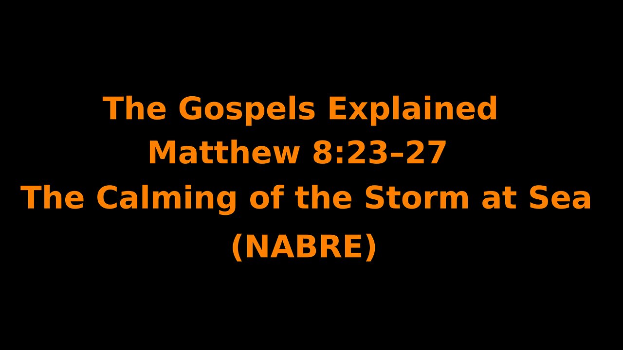 The Gospels Explained - Matthew 8:23–27 - The Calming of the Storm at Sea - (NABRE)