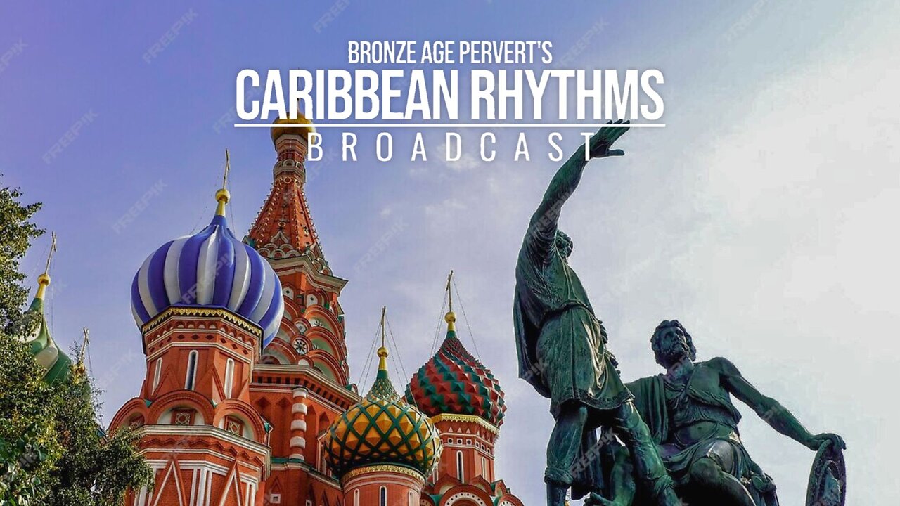 Ep 26 "Oligarchy versus Putinism 2020" • Caribbean Rhythms w/ Bronze Age Pervert