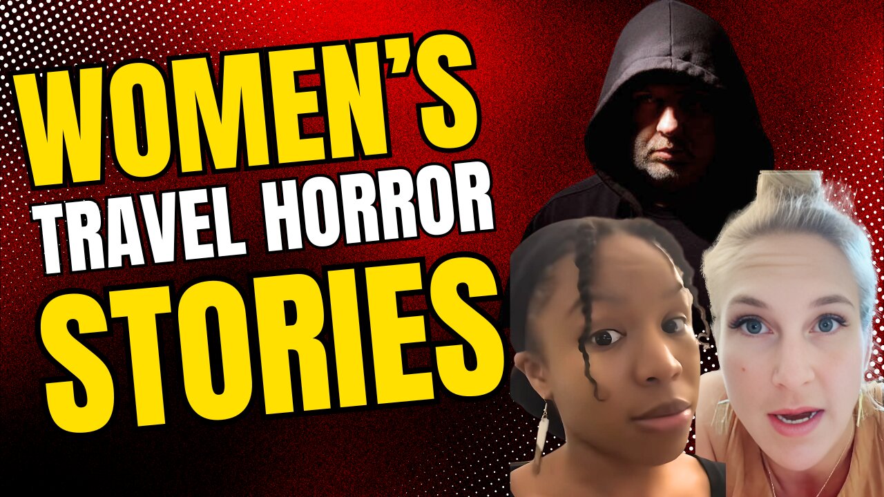Modern women's travel HORROR STORIES