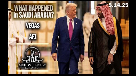 5/8/25/ And We Know - POTUS + Saudi/VEGAS - MBS connections, Gift of LIFE returned, POWER shift, Pray!